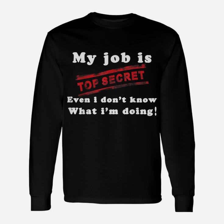 My Job Is Top Secret T-Shirt , Funny T-Shirt Unisex Long Sleeve