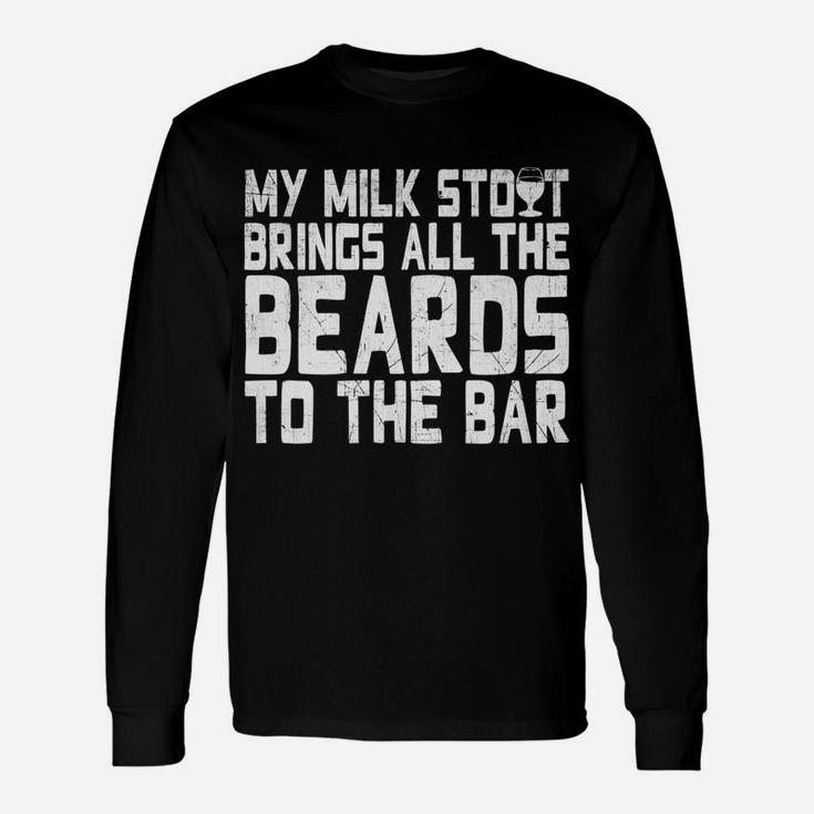 My Milk Stout Brings All The Beards To The Bar Tee Unisex Long Sleeve