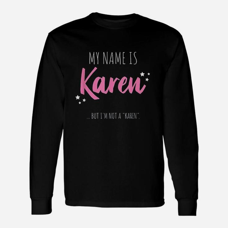 My Name Is Karen But Im Not A Karen Unisex Long Sleeve