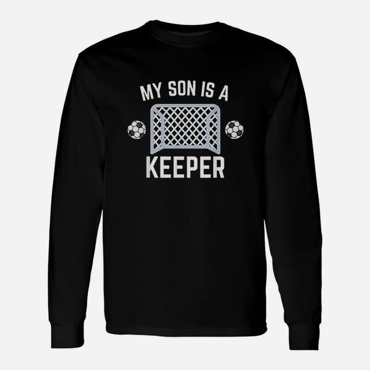 My Son Is A Keeper Soccer Goalie Player Parents Mom Dad Unisex Long Sleeve