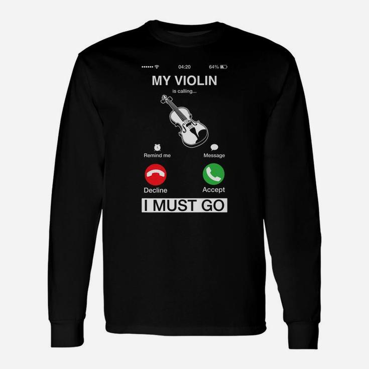 My Violin Is Calling And I Must Go Funny Phone Screen Humor Unisex Long Sleeve