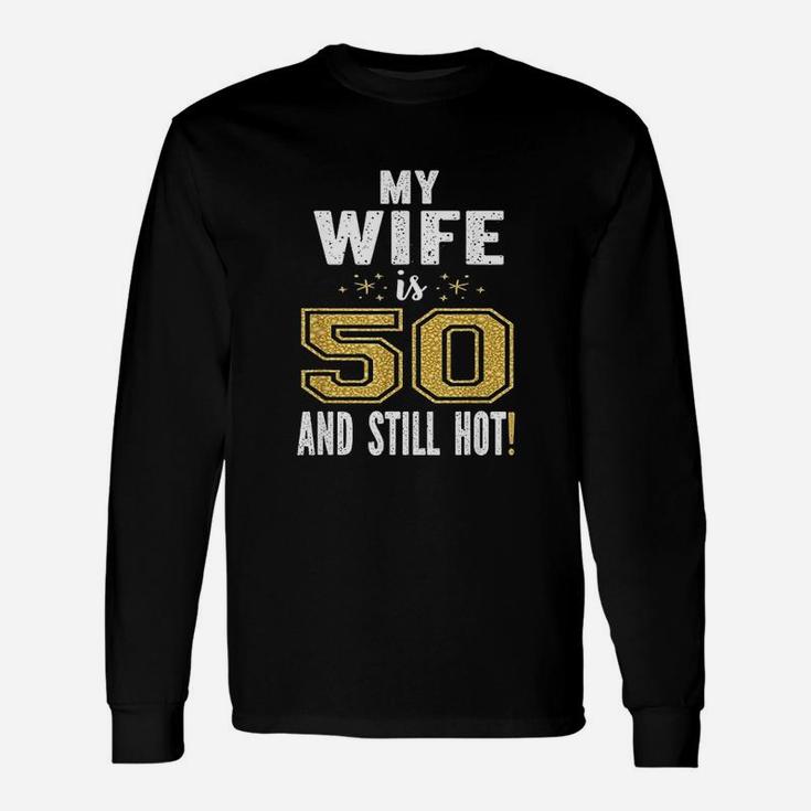 My Wife Is 50 And Still Hot 50Th Birthday Unisex Long Sleeve