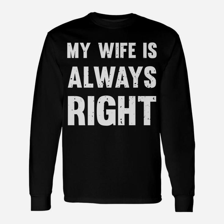 My Wife Is Always Right Funny Unisex Long Sleeve