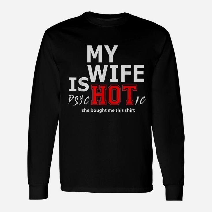 My Wife Is And She Bought Me This Unisex Long Sleeve