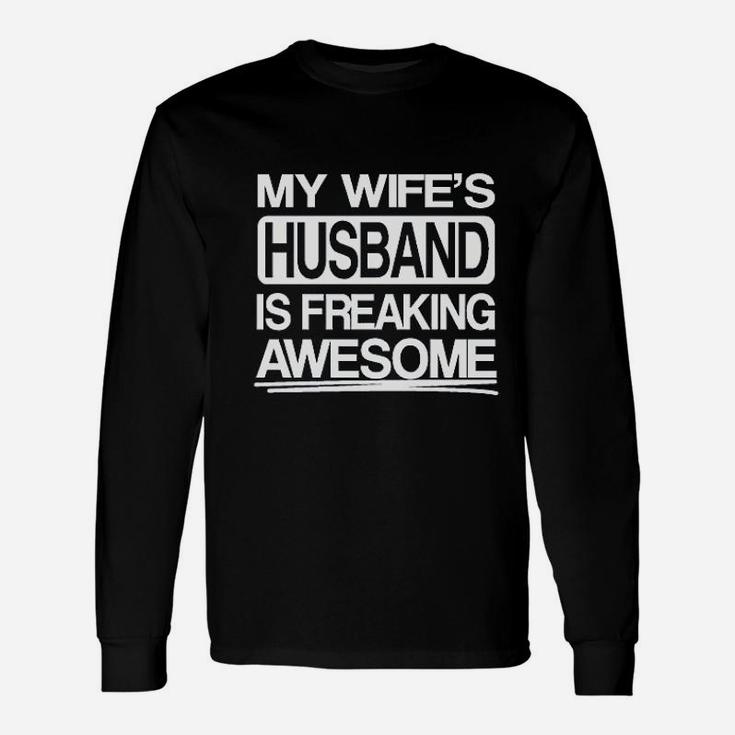 My Wifes Husband Is Freaking Awesome Unisex Long Sleeve