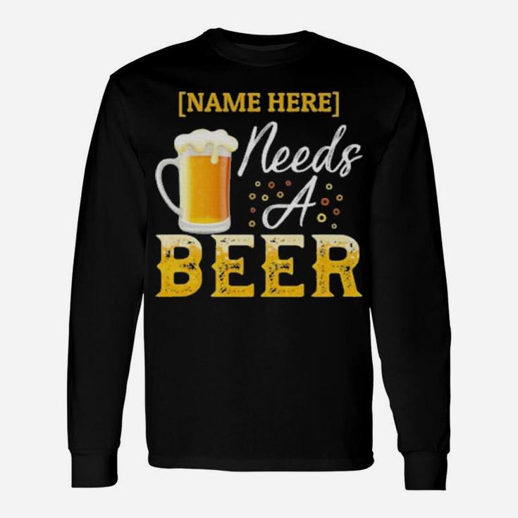 Name Here Needs A Beer Long Sleeve T-Shirt