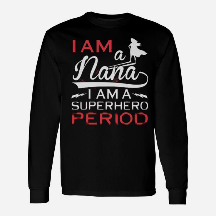 I Am A Nana I Am A Period Long Sleeve T-Shirt