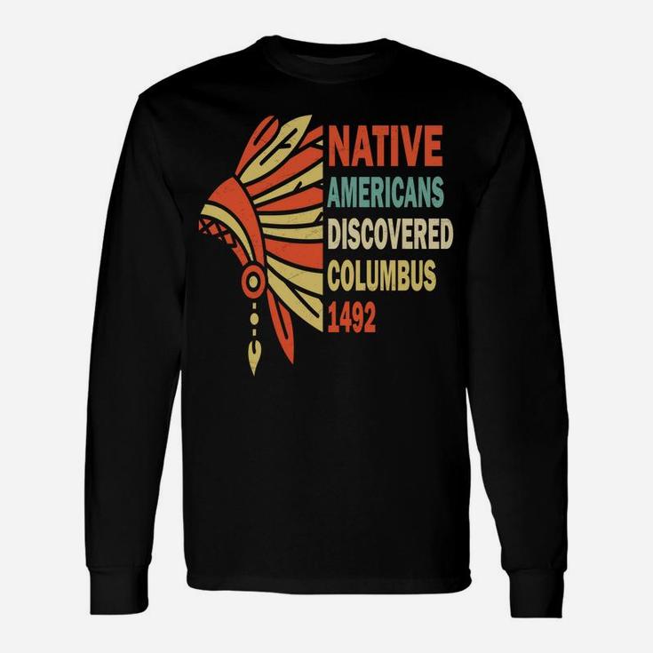 Native Americans Discovered Columbus 1492, Indigenous People Sweatshirt Unisex Long Sleeve