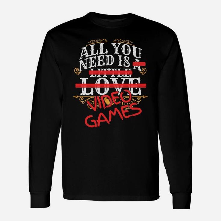 All You Need Is Love Video Games Valentines Day Gamer Long Sleeve T-Shirt