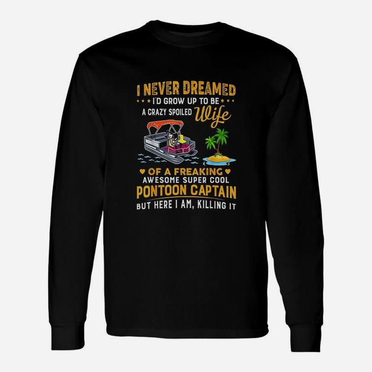 Never Dreamed Id Grow Up To Be A Crazy Spoiled Unisex Long Sleeve