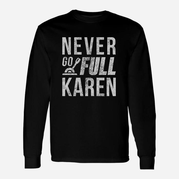 Never Go Full Karen Funny Crazy Lady Unisex Long Sleeve