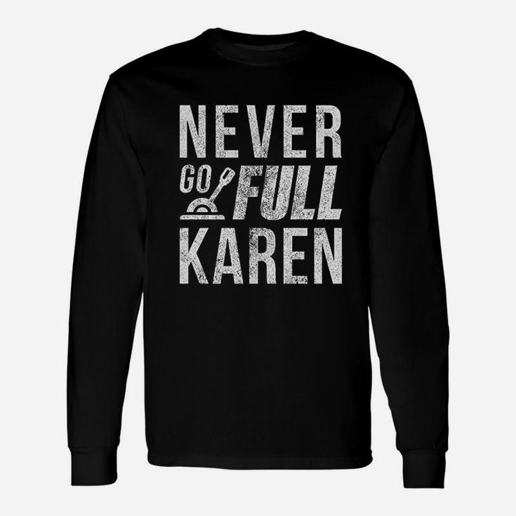 Never Go Full Karen Unisex Long Sleeve
