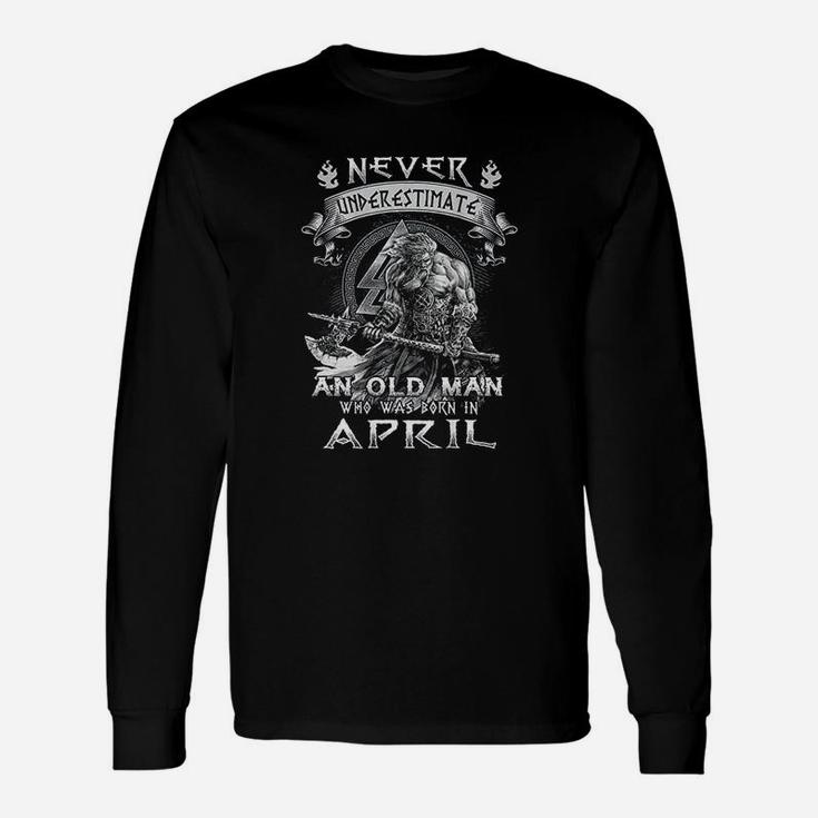 Never Underestimate An Old Man Who Was Born In April Unisex Long Sleeve