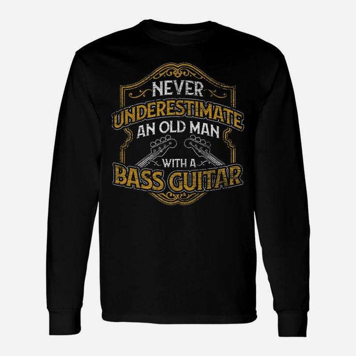 Never Underestimate An Old Man With A Bass Guitar Unisex Long Sleeve