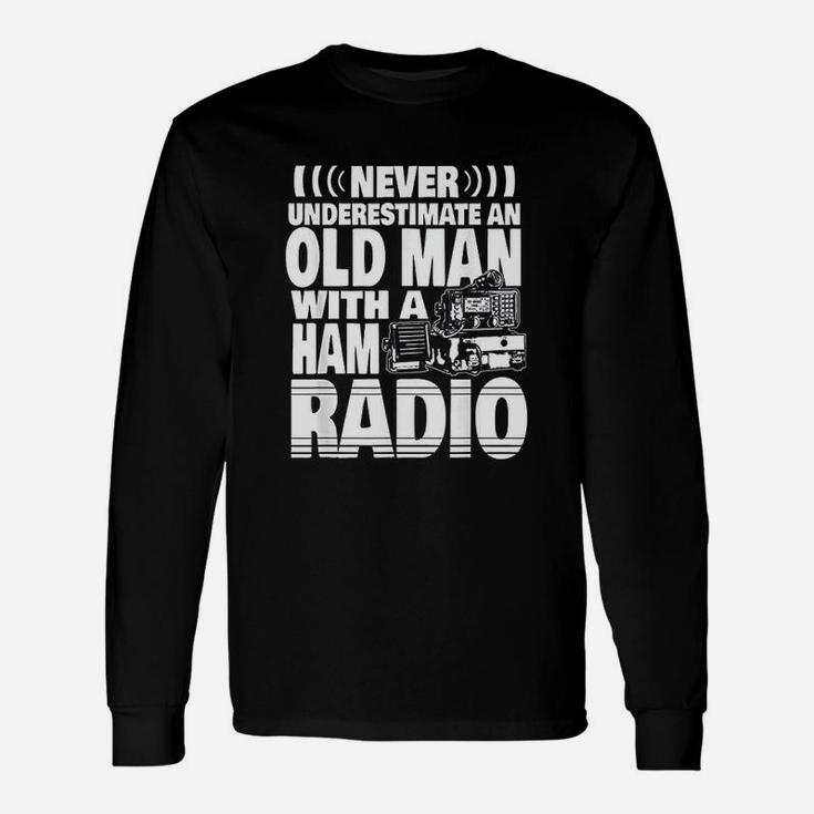 Never Underestimate An Old Man With A Ham Radio Unisex Long Sleeve