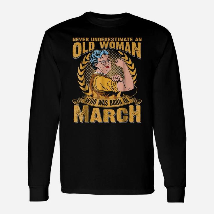 Never Underestimate An Old Woman Who Was Born In March Unisex Long Sleeve