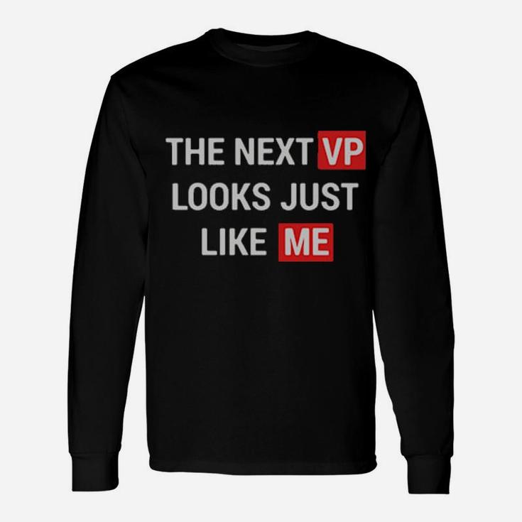 The Next Vp Looks Just Like Me Long Sleeve T-Shirt