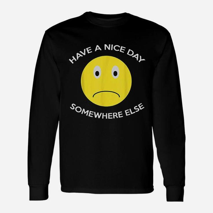 Have A Nice Day Somewhere Else Long Sleeve T-Shirt