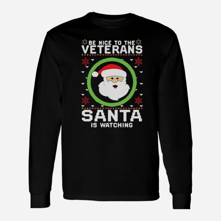 Be Nice To The Veterans Santa Is Watching Long Sleeve T-Shirt