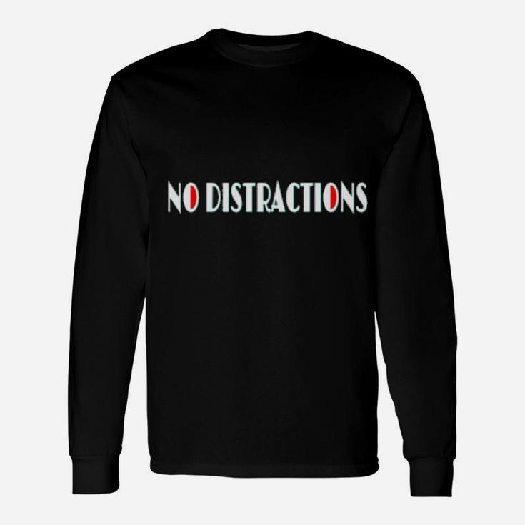 No Distractions Long Sleeve T-Shirt