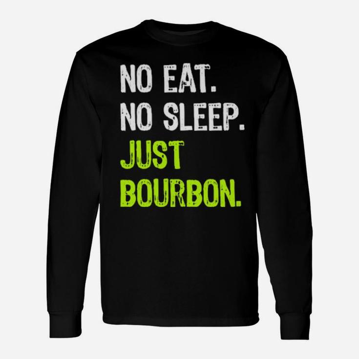 No Eat Sleep Just Bourbon Repeat Long Sleeve T-Shirt