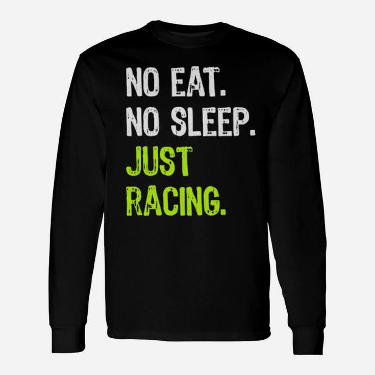No Eat Sleep Just Racing Repeat Long Sleeve T-Shirt