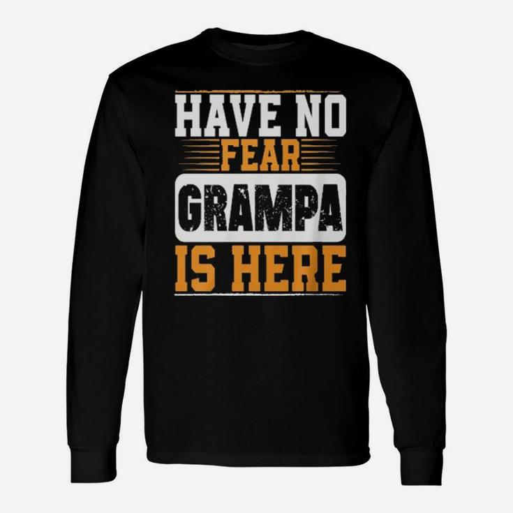 Have No Fear Grampa Is Here Hoodie Long Sleeve T-Shirt