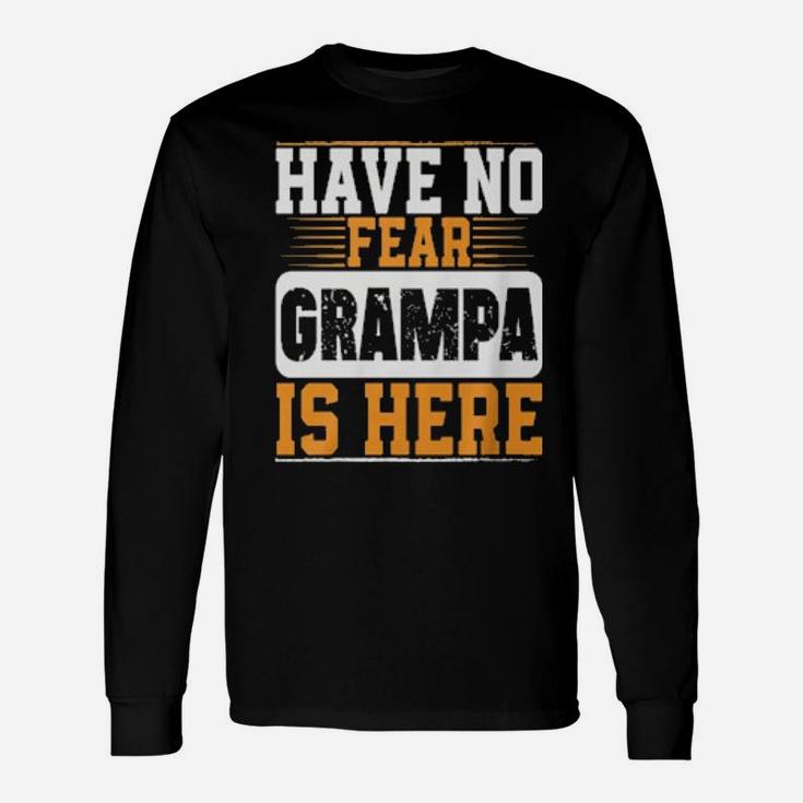 Have No Fear Grampa Is Here Long Sleeve T-Shirt