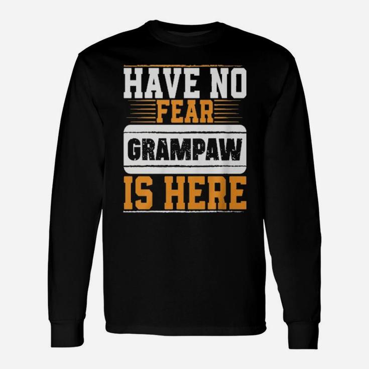 Have No Fear Grampaw Is Here Long Sleeve T-Shirt