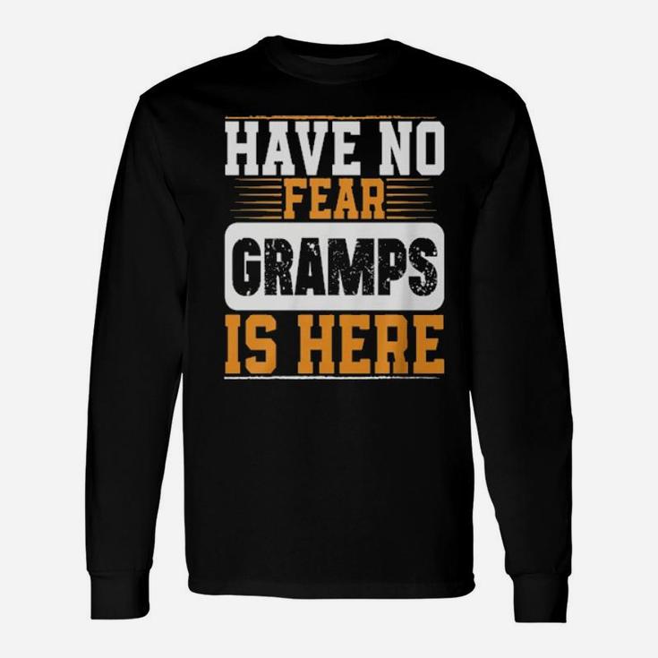 Have No Fear Gramps Is Here Hoodie Long Sleeve T-Shirt