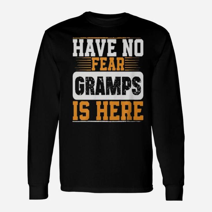 Have No Fear Gramps Is Here Long Sleeve T-Shirt