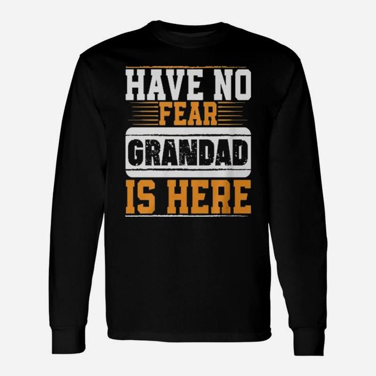 Have No Fear Grandad Is Here Long Sleeve T-Shirt