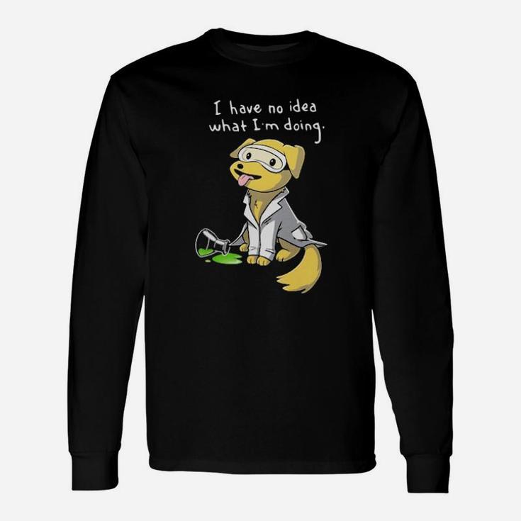 I Have No Idea What Im Doing Long Sleeve T-Shirt