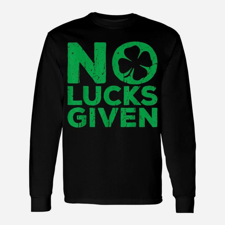 No Lucks Given  Saint Patrick Day Gift Shirt Unisex Long Sleeve