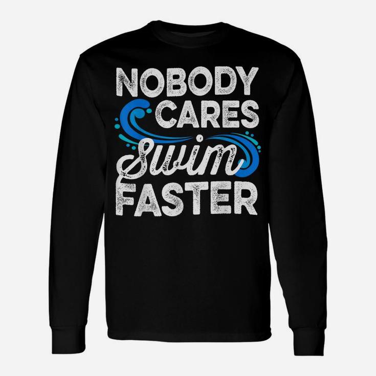 Nobody Cares Swim Faster Swimmer Gifts Swimming Team Coach Unisex Long Sleeve