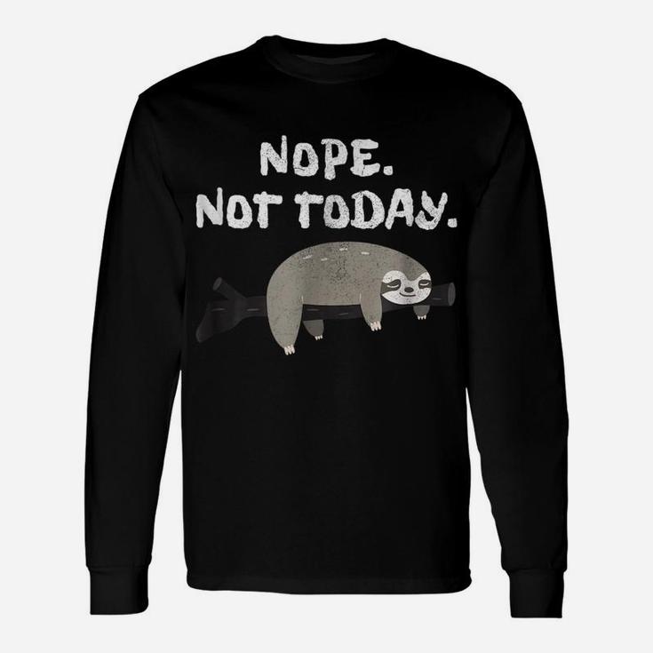 Nope Sloth  Funny Not Today Cute Animal Lover Shirt Unisex Long Sleeve