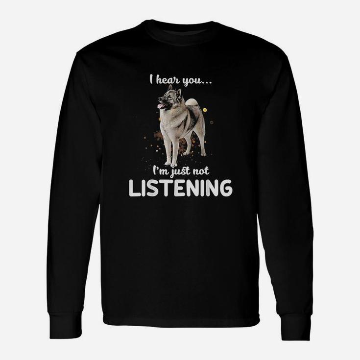 Norwegian Elkhound I Hear You Not Listening Unisex Long Sleeve