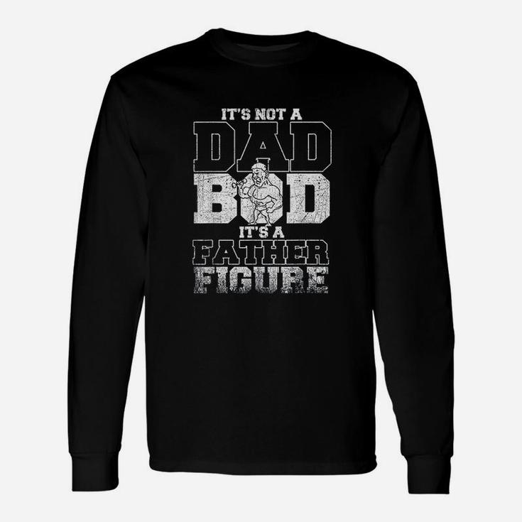 Not A Dad Bod Its A Father Figure Unisex Long Sleeve
