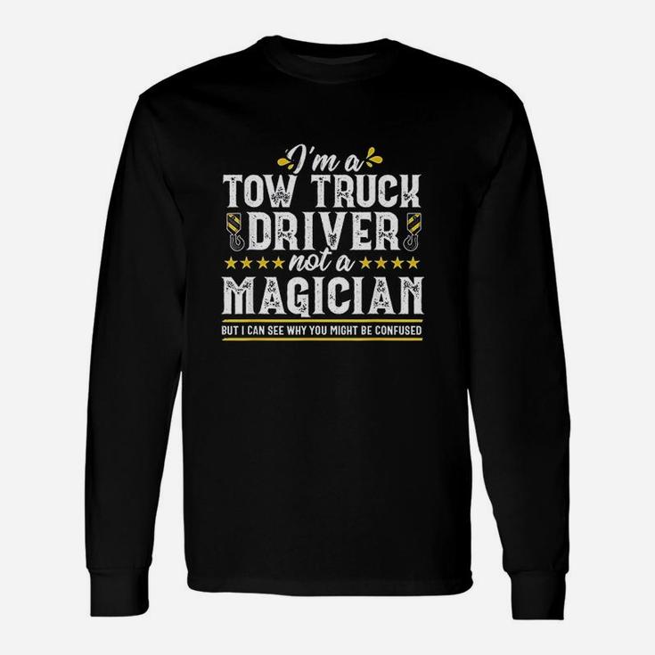 Not A Magician Funny Tow Truck Driver Operator Gift Men Unisex Long Sleeve