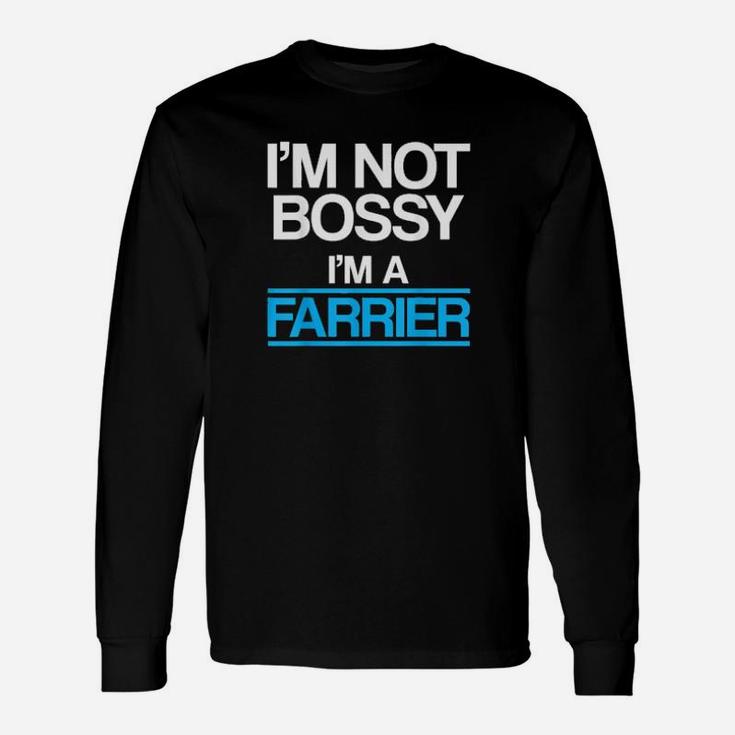 I Am Not Bossy I Am A Farrier Long Sleeve T-Shirt