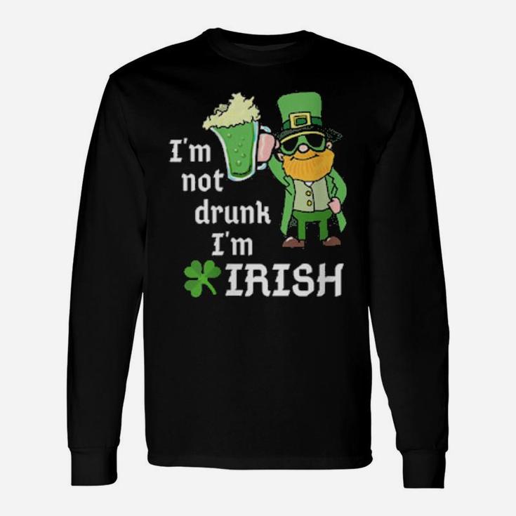 I Am Not Drunk Im Irish St Patricks Day St Pattys Green Long Sleeve T-Shirt