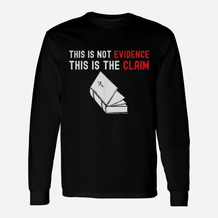 This Is Not Evidence This Is The Claim Long Sleeve T-Shirt