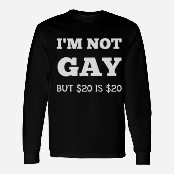 Im Not Gay But 20 Is 20 Long Sleeve T-Shirt