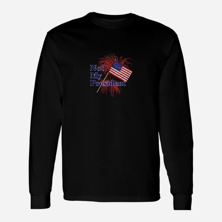 Not My President Usa Flag Patriot Party Long Sleeve T-Shirt