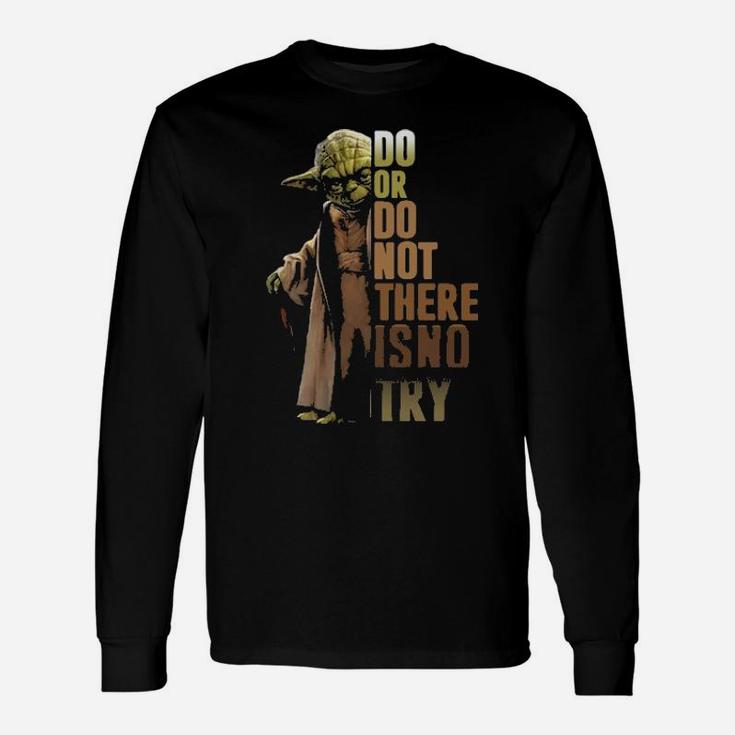 Do Or Do Not There Is No Try Long Sleeve T-Shirt