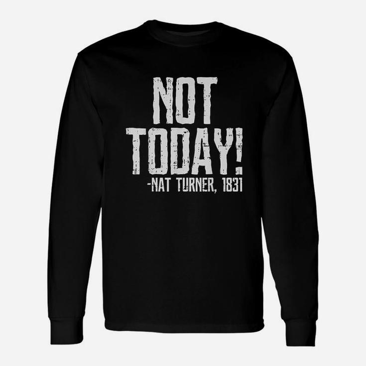 Not Today Black History Month Protest Turner Quote Unisex Long Sleeve