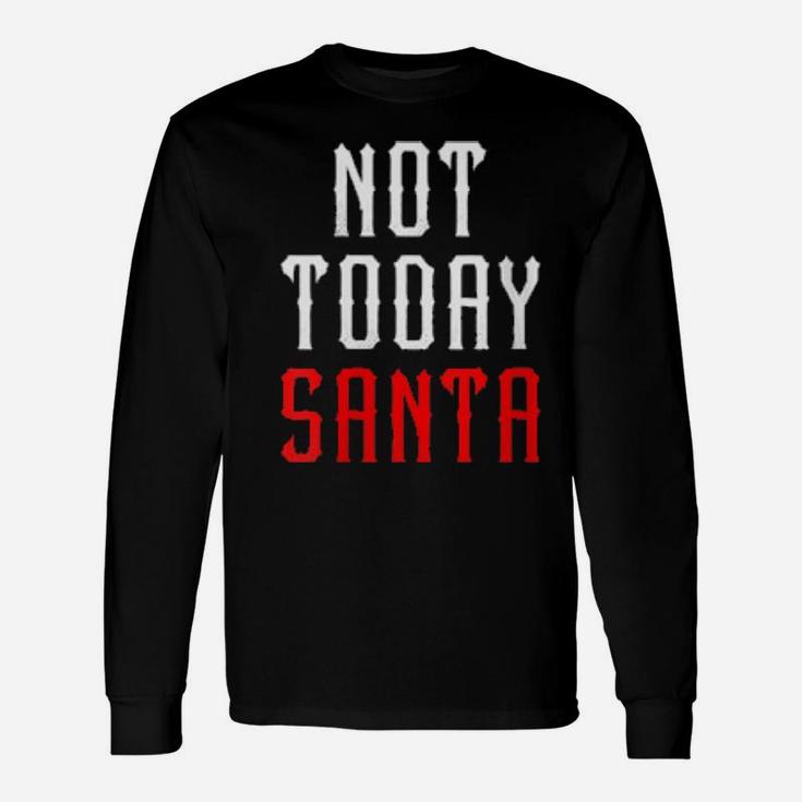 Not Today Santa Long Sleeve T-Shirt