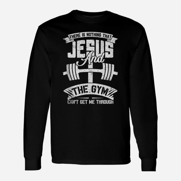 Nothing Jesus And The Gym Can't Get Me Through Fitness Lover Unisex Long Sleeve
