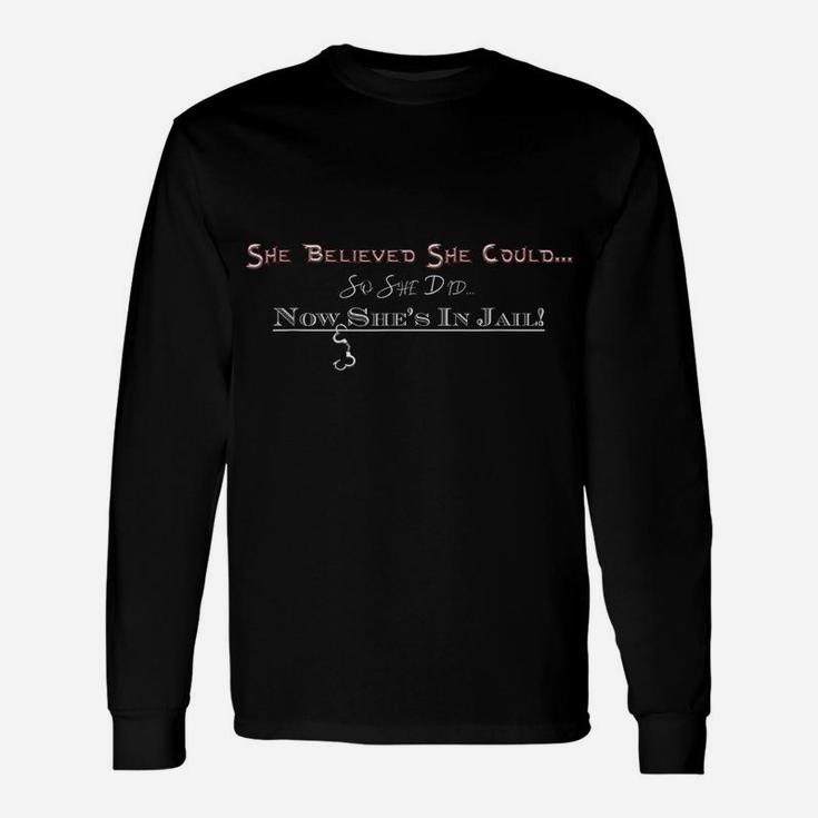 Nows Shes In Jail Fun Gift For A Rebel Friend Or Relative Unisex Long Sleeve