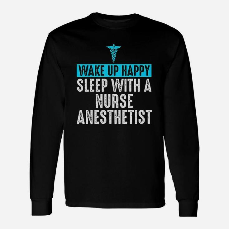 Nurse Anesthetist Wake Up Happy Crna Gifts For Nurse Unisex Long Sleeve